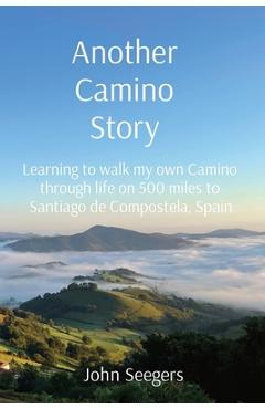 Coperta cărții 'Another Camino Story: Learning to walk my own Camino through life on 500 miles to Santiago de Compostela, Spain - John'