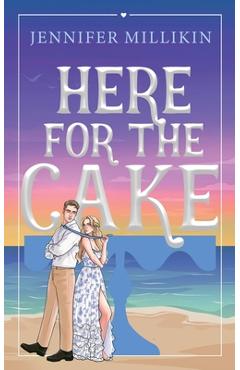 Coperta cărții 'Here For The Cake - Jennifer Millikin'