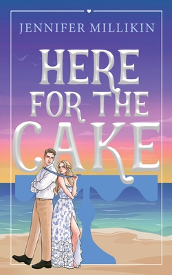 Here For The Cake - Jennifer Millikin