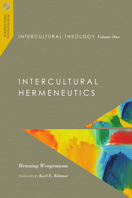 Intercultural Theology, Volume One: Intercultural Hermeneutics - Henning Wrogemann