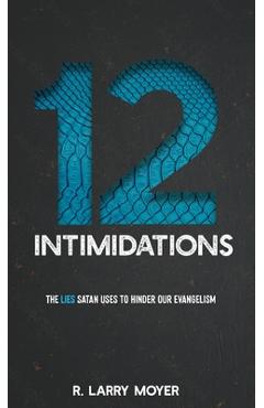 Coperta cărții '12 Intimidations: The Lies Satan Uses to Hinder Our Evangelism - R. Larry Moyer'