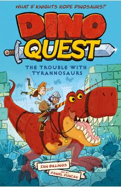 Poza produsului Dino Quest: The Trouble with Tyrannosaurs: What If Knights Rode Dinosaurs? - Ian Billings