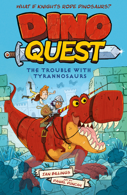 Dino Quest: The Trouble with Tyrannosaurs: What If Knights Rode Dinosaurs? - Ian Billings