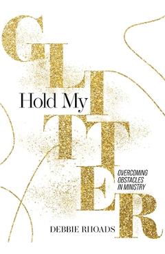 Coperta cărții 'Hold My Glitter - Debbie Rhoads'