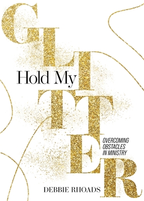 Coperta cărții 'Hold My Glitter - Debbie Rhoads'
