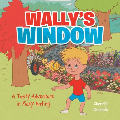 Wally's Window: A Tasty Adventure in Picky Eating - Christy Donohue