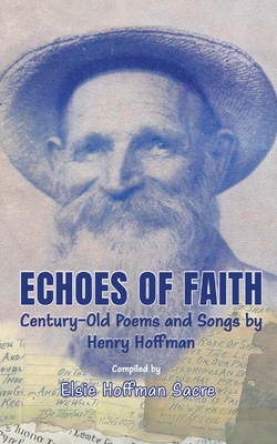 Echoes of Faith: Century-Old Poems and Songs by Henry Hoffman - Elsie Hoffman Sacre