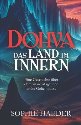 Dohva - Das Land im Innern: Eine Geschichte über elementare Magie und uralte Geheimnisse - Sophie Haeder