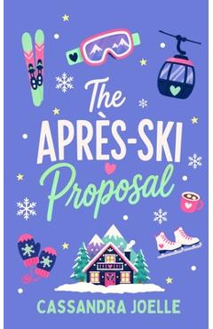 Coperta cărții 'The Après-Ski Proposal: A Romcom About Love Off-Piste - Cassandra Joelle'