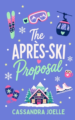 Coperta cărții 'The Après-Ski Proposal: A Romcom About Love Off-Piste - Cassandra Joelle'