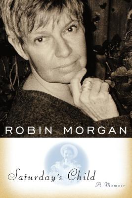 Coperta cărții 'Saturday's Child: A Memoir - Robin Morgan'