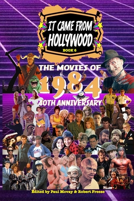It Came From Hollywood Book 6: The Movies of 1984 - Robert Freese