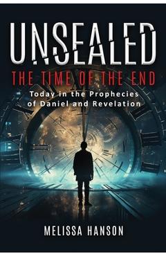 Coperta cărții 'Unsealed: The Time of the End - Melissa Hanson'