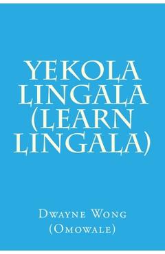 Coperta cărții 'Yekola Lingala (Learn Lingala) - Dwayne Wong (omowale)'