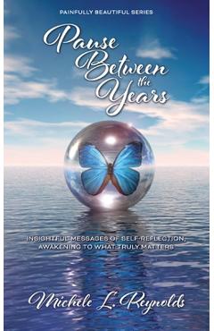 Coperta cărții 'Pause Between the Years: Insightful Messages of Self-Reflection, Awakening to What Truly Matters - Michele L. Reynolds'