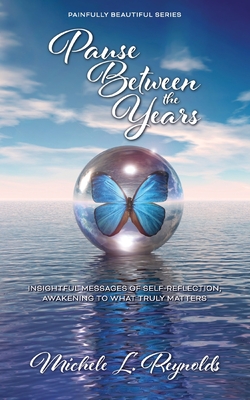 Coperta cărții 'Pause Between the Years: Insightful Messages of Self-Reflection, Awakening to What Truly Matters - Michele L. Reynolds'