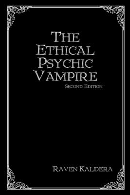 The Ethical Psychic Vampire - Raven Kaldera
