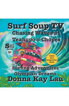 Poza produsului Surf Soup TV: Surfing Adventures Olympian Dreams and Tahiti Surf Competition Guide - Donna Kay Lau