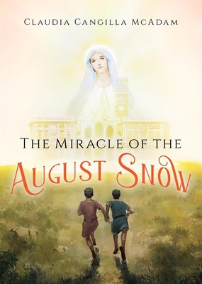 Coperta cărții 'The Miracle of the August Snow - Claudia Cangilla Mcadam'