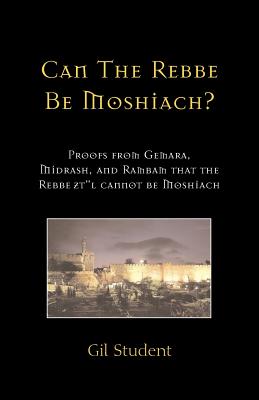 Can The Rebbe Be Moshiach?: Proofs from Gemara, Midrash, and Rambam that the Rebbe zt