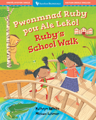 Ruby's School Walk (Bilingual Haitian Creole & English) - Kathryn White