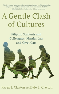 Coperta cărții 'A Gentle Clash of Cultures: Filipino Students and Colleagues, Martial Law and Civet Cats - Karen J. Clayton'