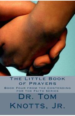 The Little Book of Prayers: From the Contending For the Faith Series - Tom Knotts Jr