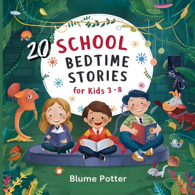 20 School Bedtime Stories For Kids Age 3 - 8 - Blume Potter