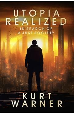 Coperta cărții 'Utopia Realized: In Search of a Just Society - Kurt Warner'