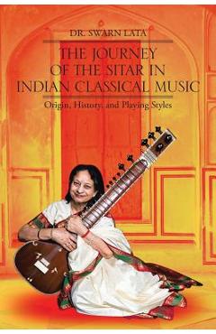 Coperta cărții 'The Journey of the Sitar in Indian Classical Music: Origin, History, and Playing Styles - Swarn Lata'