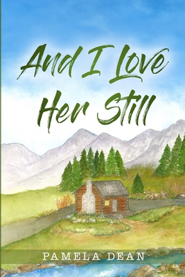 And I Love Her Still - Pamela Dean