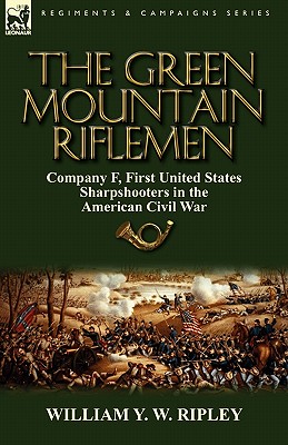 Coperta cărții 'The Green Mountain Riflemen: Company F, First United States Sharpshooters in the American Civil War - William Y. W.'