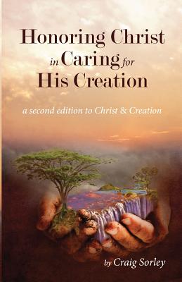 Coperta cărții 'Honoring Christ in Caring for His Creation - Craig Sorley'
