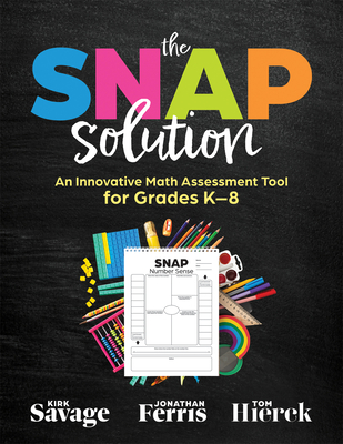 Snap Solution: An Innovative Math Assessment Tool for Grades K-8 (a Step-By-Step Framework for Implementing the Snap) - Kirk Savage