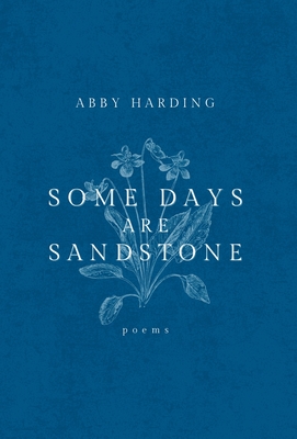 Coperta cărții 'Some Days Are Sandstone - Abby Harding'