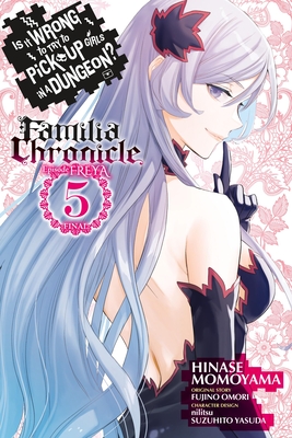 Is It Wrong to Try to Pick Up Girls in a Dungeon? Familia Chronicle Episode Freya, Vol. 5 (Manga) - Fujino Omori
