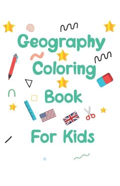 Coperta cărții 'geography coloring book for kids: geography coloring book gift for kids and adults geography coloring book toddler ages'