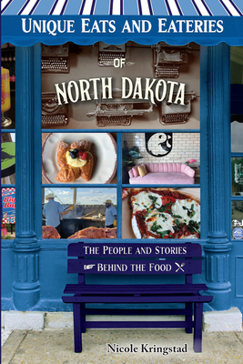 Coperta cărții 'Unique Eats and Eateries of North Dakota - Nicole Kringstad'