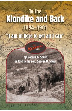 Coperta cărții 'To the Klondike and Back (1894-1901) - George B. Shaw'