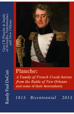 Coperta cărții 'Plauche: A Family of French Creole Heroes from the Battle of New Orleans: and some of their descendants - Randy Paul'