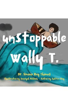 Coperta cărții 'Unstoppable Wally T. - Simone Ray Thomas'