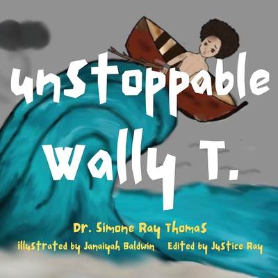 Coperta cărții 'Unstoppable Wally T. - Simone Ray Thomas'