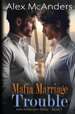 Coperta cărții 'Mafia Marriage Trouble: MM Billionaire Mafia Romance - Alex Mcanders'