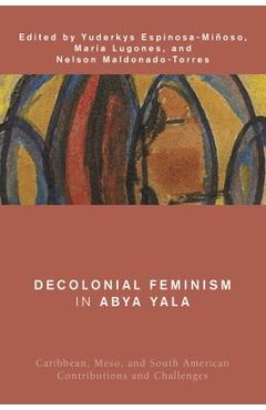 Decolonial Feminism in Abya Yala: Caribbean, Meso, and South American Contributions and Challenges - María Lugones