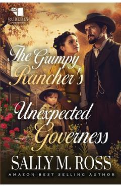 Coperta cărții 'The Grumpy Rancher's Unexpected Governess: A Western Historical Romance Book - Sally M. Ross'