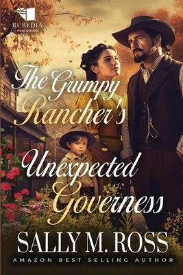 Coperta cărții 'The Grumpy Rancher's Unexpected Governess: A Western Historical Romance Book - Sally M. Ross'
