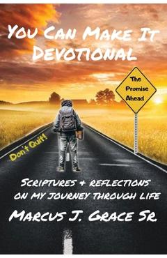 Coperta cărții 'You Can Make It: Scriptures & Reflections On My Journey Through Life - Marcus J. Grace'