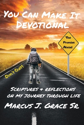 Coperta cărții 'You Can Make It: Scriptures & Reflections On My Journey Through Life - Marcus J. Grace'