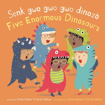 Senk Gwo Gwo Gwo Dinozò/Five Enormous Dinosaurs - Annie Kubler