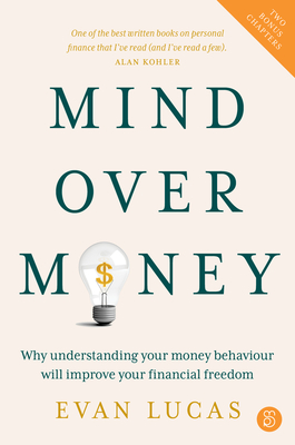 Mind over Money: Why understanding your money behaviour will improve your financial freedom - Evan Lucas